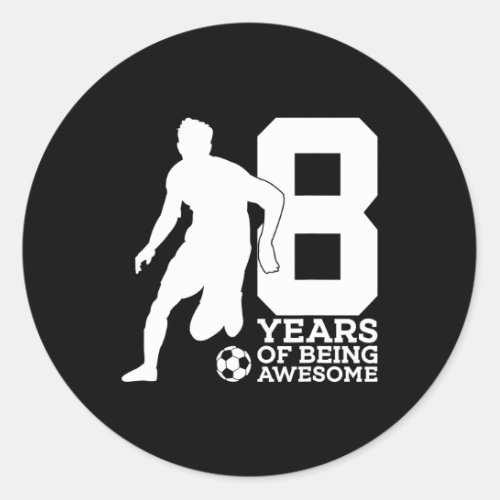 8 Years Of Being Awesome Soccer Football 8th Birth Classic Round Sticker