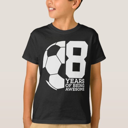 8 YEARS OF BEING AWESOME SOCCER FOOTBALL 8TH  T_Shirt