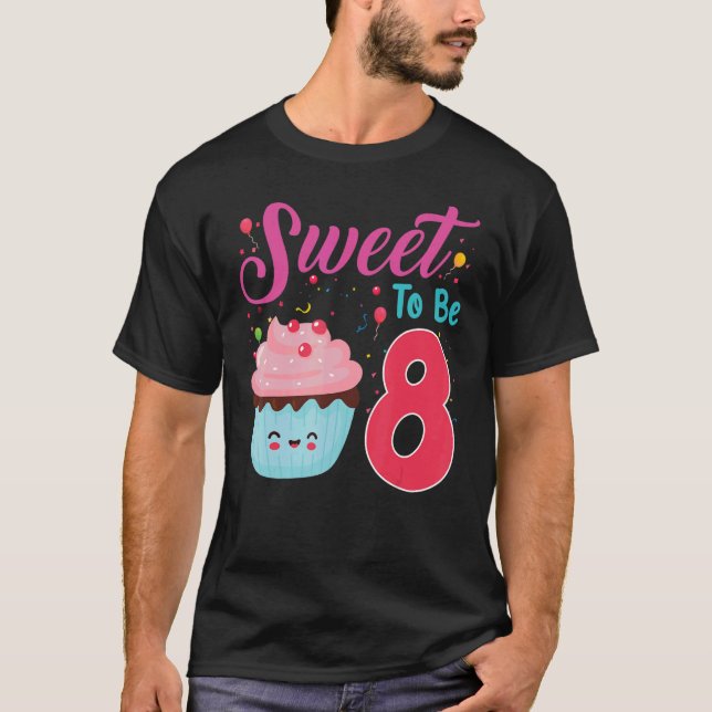 8 Years Old Birthday Sweet To Be 8 Cupcake Birthda T-Shirt (Front)