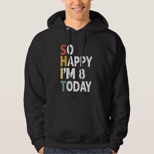 8 Years Old Birthday Vintage So Happy Im 8 Today Hoodie