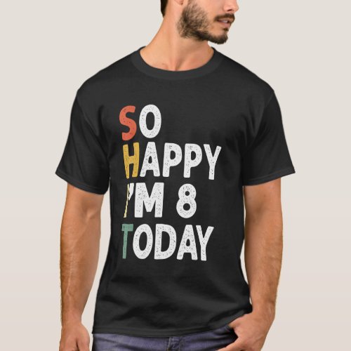 8 Years Old Birthday Vintage So Happy Im 8 Today T_Shirt