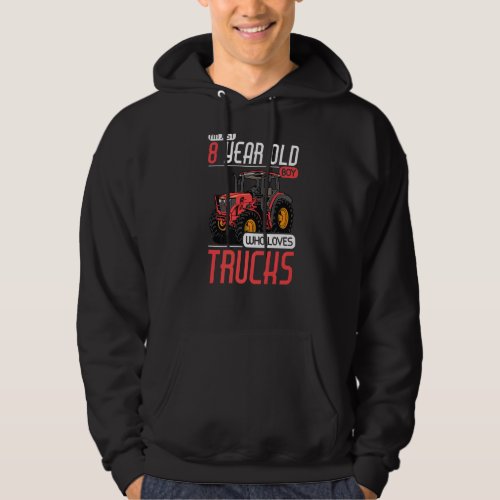 8 Years Old Boy Who Loves Trucks Tractor 8th Birth Hoodie