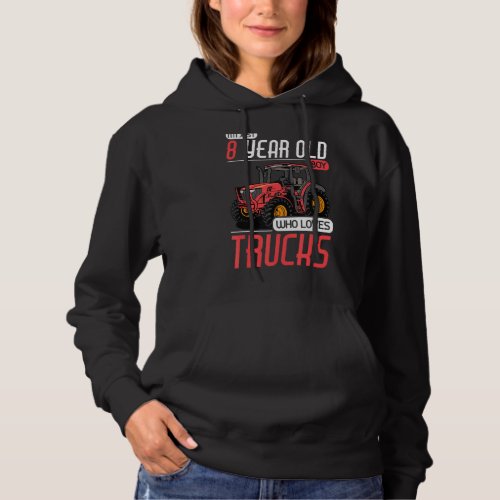 8 Years Old Boy Who Loves Trucks Tractor 8th Birth Hoodie