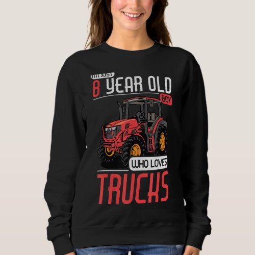 8 Years Old Boy Who Loves Trucks Tractor 8th Birth Sweatshirt