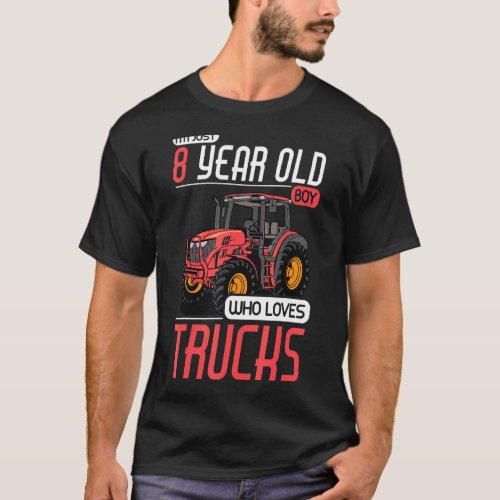 8 Years Old Boy Who Loves Trucks Tractor 8th Birth T_Shirt