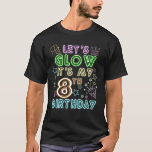 8 Years Old Let's Glow Party It's My 8Th Birthday T-Shirt