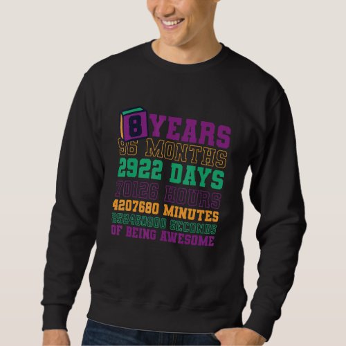 8th Birthday 8 Years 96 Months 2922 Days Of Being  Sweatshirt