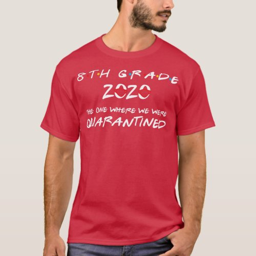 8th Grade 2020 The One Where We Were Quarantined F T_Shirt