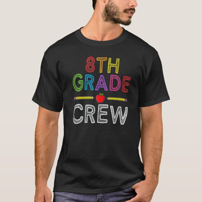 8th Grade Crew  Eighth Grade Teacher 1st Day of Sc T-Shirt (Front)