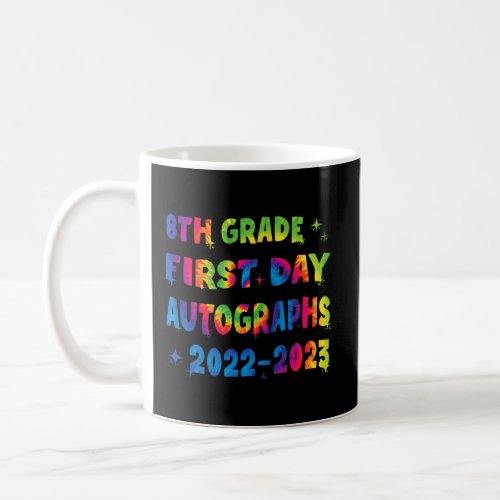 8th Grade First Day Autograph 2022 2023 Tie Dye Te Coffee Mug