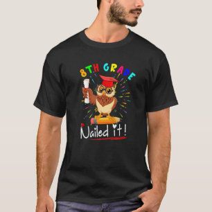 8th Grade Nailed It Cute Owl Pencil Student Gradua T-Shirt