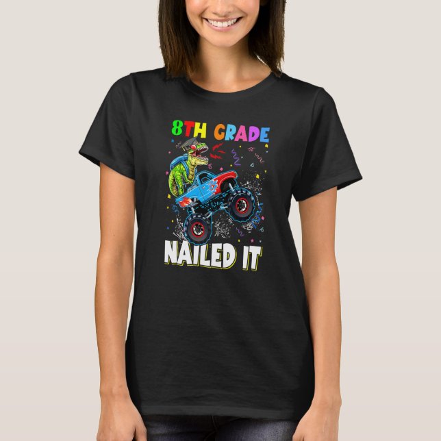 8th Grade Nailed It Dinosaur Rex Monster Truck Gra T-Shirt (Front)