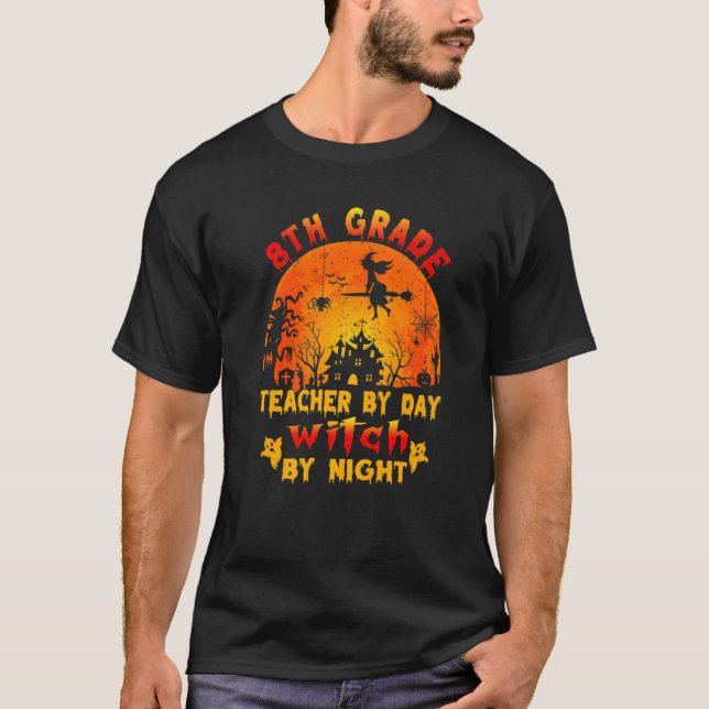 8th Grade Teacher By Day Witch By Night Costume Ha T-Shirt (Front)