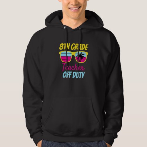 8th Grade Teacher Off Duty Sunglasses Beach Retro  Hoodie