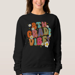 8th Grade Vibes Back To School Teacher First Day O Sweatshirt