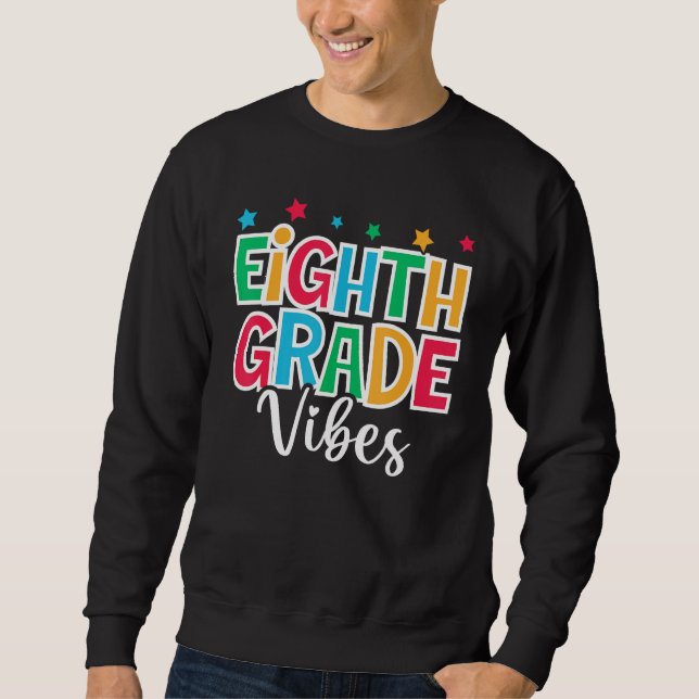 8th Grade Vibes First Day of School Welcome Back t Sweatshirt (Front)