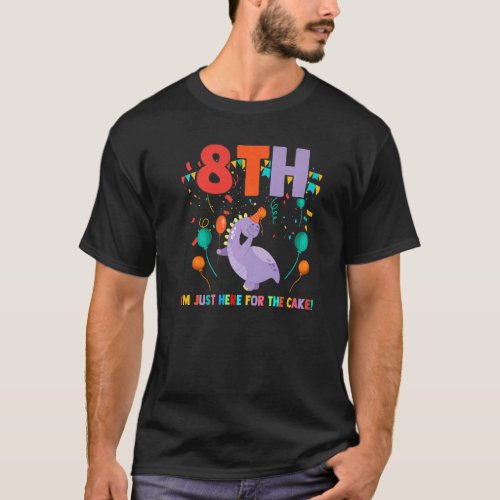 8th Im Just Here For The Cake Eight Years Birthda T_Shirt