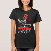 8th Wedding Anniversary 8 Years Down A Lifetime To T-Shirt | Zazzle