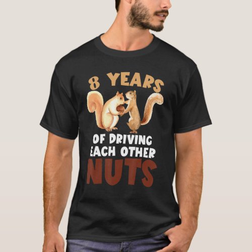 8th Wedding Anniversary 8 Years Of Driving Each Ot T_Shirt