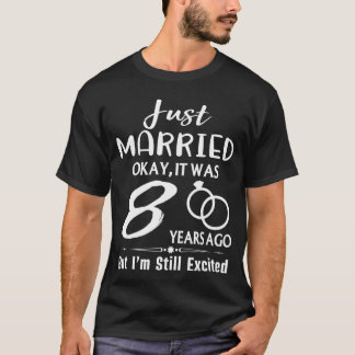 8th Wedding Anniversary Just Married 8 Years Ago T-Shirt