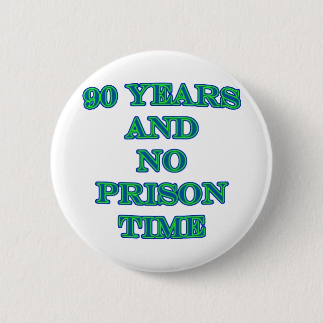 90 and no prison time pinback button (Front)