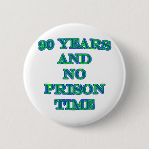 90 and no prison time pinback button