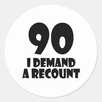 90 I Demand A Recount Birthday Designs Classic Round Sticker by Vshops at Zazzle
