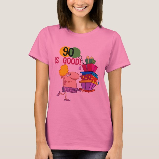 90 is Good Birthday Tshirts and Gifts (Front)