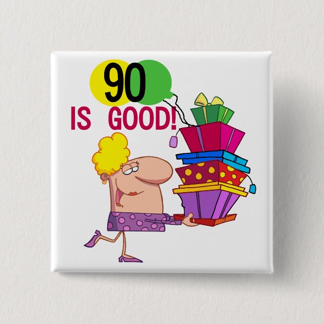 90 is Good Birthday Tshirts and Gifts Pinback Button (Front)