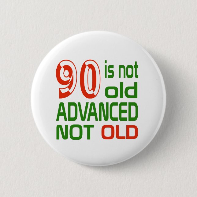 90 is not old advanced not old pinback button (Front)