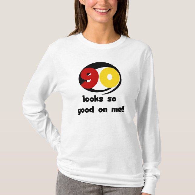 90 Looks So Good On Me T-shirts and Gifts (Front)
