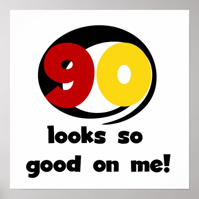 90 Looks So Good On Me T-shirts and Gifts Poster (Front)