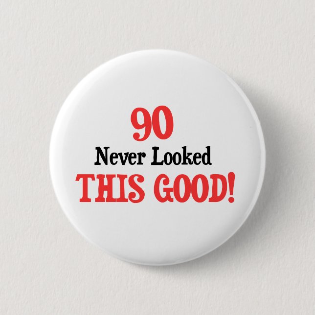 90 Never Looked This Good! Button (Front)