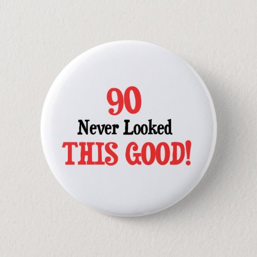 90 Never Looked This Good Button