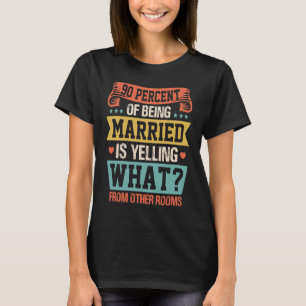 90 Percent Of Being Married Is Yelling Couples T-Shirt