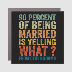 90 Percent Of Being Married is Yelling Funny Car Magnet