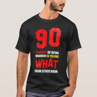 90 percent of being married is yelling vintage T-Shirt