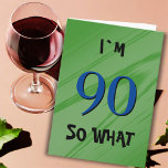 90 So what 90th Birthday Funny Quote Card<br><div class="desc">90 So what 90th Birthday Funny Quote Card. A great greeting card for someone celebrating their 90th birthday. It comes with a funny quote I`m 90 so what,  and is perfect for a person with a sense of humor. Customize the text inside or erase.</div>