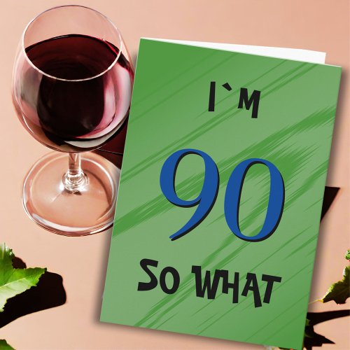 90 So what 90th Birthday Funny Quote Card