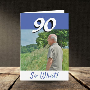 90 so what Funny Positive Photo 90th Birthday Card