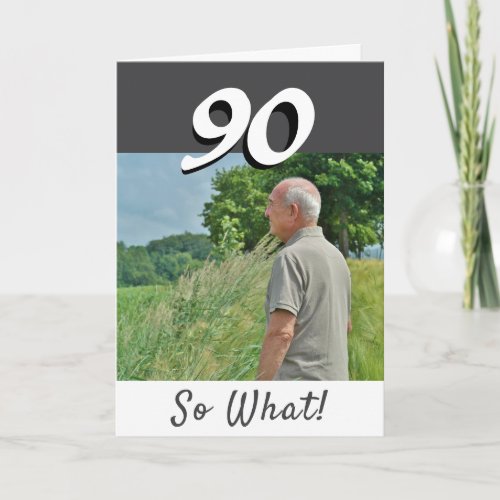 90 so what Funny Positive Photo 90th Birthday