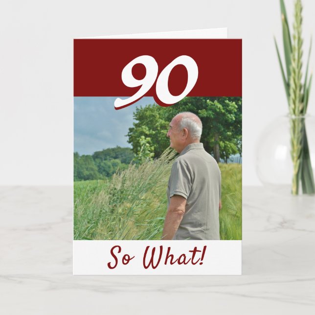 90 so what Funny Positive Photo 90th Birthday Card (Front)