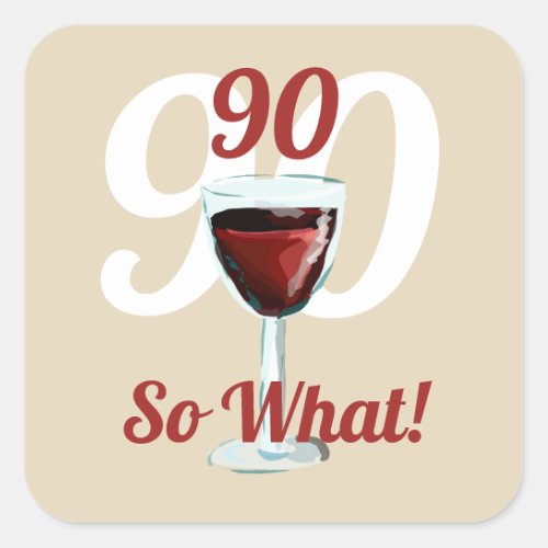 90 so what motivational and funny 90th birthday square sticker