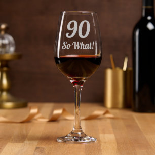 90 so what motivational and funny 90th birthday wine glass