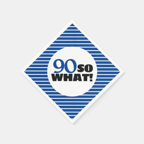 90 So what Positive Blue Stripe 90th Birthday Napkins - 90 So what Positive Blue Stripe 90th Birthday Party Napkins. The design has a positive quote 90 So what. The background is a simple blue and white stripe pattern.