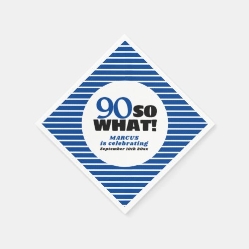 90 So what Positive Blue Stripe 90th Birthday Napkins - 90 So what Positive Blue Stripe 90th Birthday Party Napkins. The design has a positive quote 90 So what. You can change the age number, add your name and celebration date. The background is a simple blue and white stripe pattern.