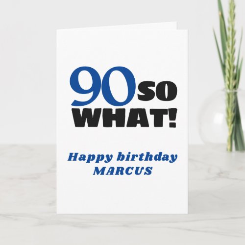 90 So what Positive Typography 90th Birthday  Card - Modern Simple 90 So what Positive Typography 90th Birthday Card. You can change the age, add your name and text inside the card.