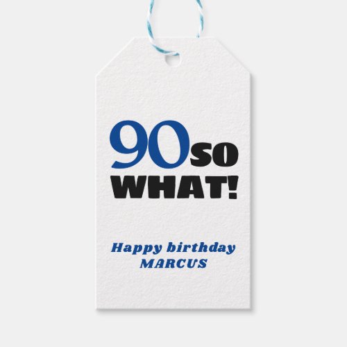 90 So what Positive Typography 90th Birthday Gift Tags - Modern Simple 90 So what Positive Typography 90th Birthday Gift Tag. The design has a funny and motivational quote 90 So what. The backside is a blue and white stripe pattern. You can change the age number and add your name.