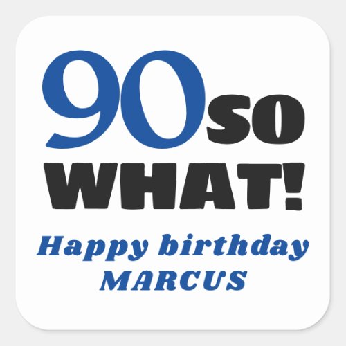 90 So what Positive Typography 90th Birthday Square Sticker - Modern Simple 90 So what Positive Typography 90th Birthday Sticker. 90th birthday celebration, personalizable stickers with a funny and motivational quote 90 So what. You can change the age number and add your name.