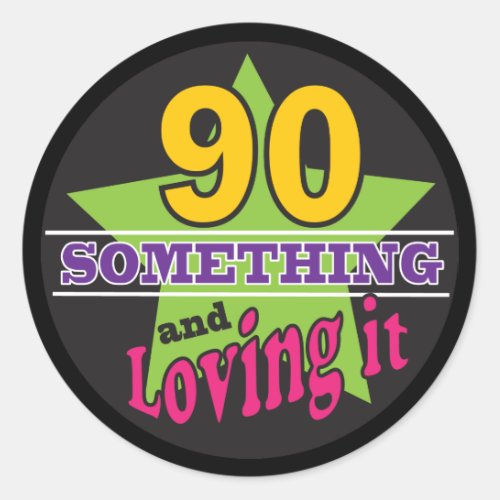 90 Something and Still Loving it  90th Birthday Classic Round Sticker